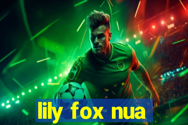 lily fox nua